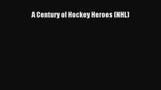 (PDF Download) A Century of Hockey Heroes (NHL) PDF