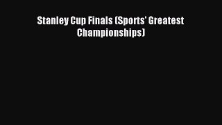 (PDF Download) Stanley Cup Finals (Sports' Greatest Championships) Read Online