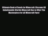 Ultimate Book of Seeds for Minecraft: Discover All Unbelievable Worlds Minecraft Has to Offer!