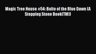 [PDF Download] Magic Tree House #54: Balto of the Blue Dawn (A Stepping Stone Book(TM)) [PDF]