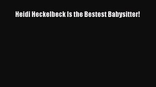 [PDF Download] Heidi Heckelbeck Is the Bestest Babysitter! [PDF] Online