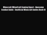 Minecraft (MineCraft Gaming Expert - Awesome Combat Guide - Unofficial Minecraft Guides Book