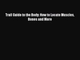 Trail Guide to the Body: How to Locate Muscles Bones and More  Free Books