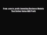 [PDF Download] From .com to .profit: Inventing Business Models That Deliver Value AND Profit