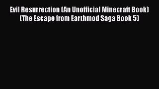Evil Resurrection (An Unofficial Minecraft Book) (The Escape from Earthmod Saga Book 5)  Free