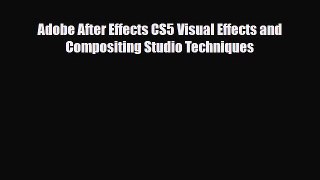 [PDF Download] Adobe After Effects CS5 Visual Effects and Compositing Studio Techniques [Download]