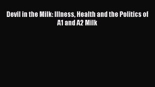 Devil in the Milk: Illness Health and the Politics of A1 and A2 Milk  Free Books