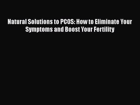 Natural Solutions to PCOS: How to Eliminate Your Symptoms and Boost Your Fertility Free Books