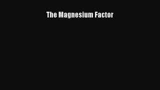 The Magnesium Factor  Free Books