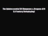 [PDF Download] The Quintessential Elf (Dungeons & Dragons d20 3.0 Fantasy Roleplaying) [Read]