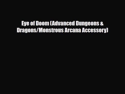 [PDF Download] Eye of Doom (Advanced Dungeons & Dragons/Monstrous Arcana Accessory) [PDF] Online