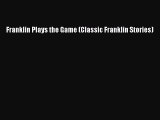 (PDF Download) Franklin Plays the Game (Classic Franklin Stories) Download