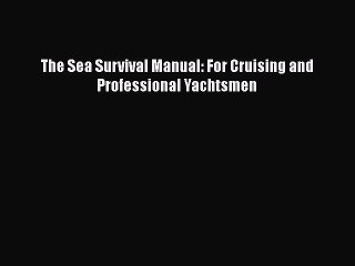 [PDF Download] The Sea Survival Manual: For Cruising and Professional Yachtsmen [PDF] Full