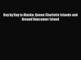 [PDF Download] Day by Day to Alaska: Queen Charlotte Islands and Around Vancouver Island [Read]