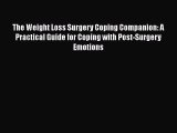 The Weight Loss Surgery Coping Companion: A Practical Guide for Coping with Post-Surgery Emotions