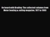 [PDF Download] On board with Bradley: The collected columns from Motor boating & sailing magazine