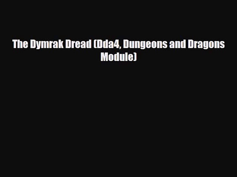 [PDF Download] The Dymrak Dread (Dda4 Dungeons and Dragons Module) [Read] Full Ebook
