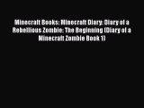 Minecraft Books: Minecraft Diary: Diary of a Rebellious Zombie: The Beginning (Diary of a Minecraft
