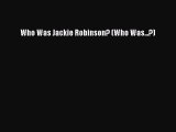 [PDF Download] Who Was Jackie Robinson? (Who Was...?) [Read] Online