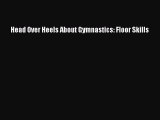 (PDF Download) Head Over Heels About Gymnastics: Floor Skills Read Online