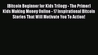[Bitcoin Beginner for Kids Trilogy - The Primer] Kids Making Money Online - 17 Inspirational