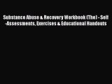 Substance Abuse & Recovery Workbook (The) - Self-Assessments Exercises & Educational Handouts