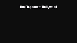 (PDF Download) The Elephant to Hollywood Read Online