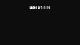 (PDF Download) Enter Whining Download