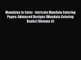(PDF Download) Mandalas to Color - Intricate Mandala Coloring Pages: Advanced Designs (Mandala