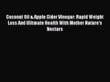 Coconut Oil & Apple Cider Vinegar: Rapid Weight Loss And Ulitmate Health With Mother Nature's