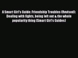 [PDF Download] A Smart Girl's Guide: Friendship Troubles (Revised): Dealing with fights being