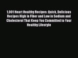 1001 Heart Healthy Recipes: Quick Delicious Recipes High in Fiber and Low in Sodium and Cholesterol