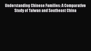 [PDF Download] Understanding Chinese Families: A Comparative Study of Taiwan and Southeast