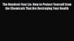 The Hundred-Year Lie: How to Protect Yourself from the Chemicals That Are Destroying Your Health