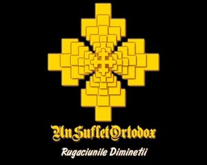 Rugaciunile Diminetii - (Audio) - unsufletortodox