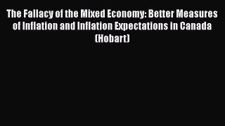 [PDF Download] The Fallacy of the Mixed Economy: Better Measures of Inflation and Inflation