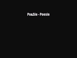 [PDF Download] Po&Sie - Poesie [Download] Full Ebook