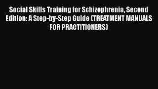 Social Skills Training for Schizophrenia Second Edition: A Step-by-Step Guide (TREATMENT MANUALS