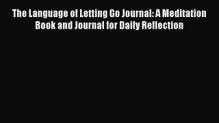 The Language of Letting Go Journal: A Meditation Book and Journal for Daily Reflection Free
