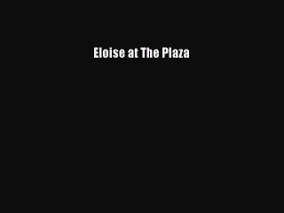 [PDF Download] Eloise at The Plaza [PDF] Full Ebook