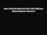[PDF Download] Hans Christian Andersen Fairy Tales (Michael Hague Signature Classics) [Download]