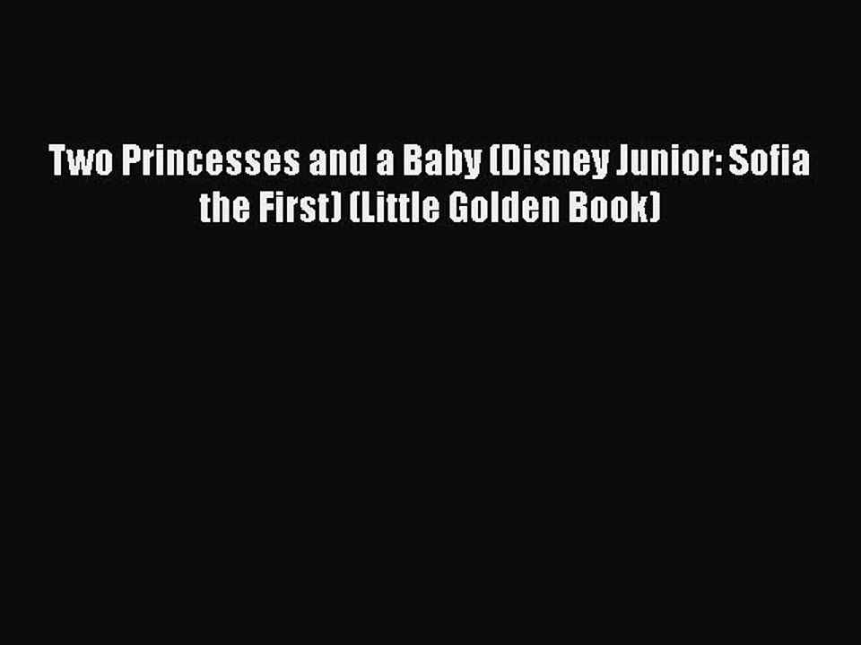 [PDF Download] Two Princesses and a Baby (Disney Junior: Sofia the First) (Little Golden Book)