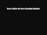 [PDF Download] Bears Make the Best Reading Buddies [Read] Online