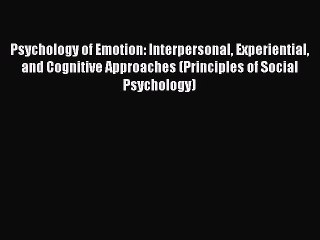 Psychology of Emotion: Interpersonal Experiential and Cognitive Approaches (Principles of Social