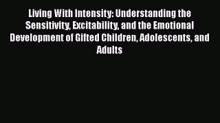 Living With Intensity: Understanding the Sensitivity Excitability and the Emotional Development