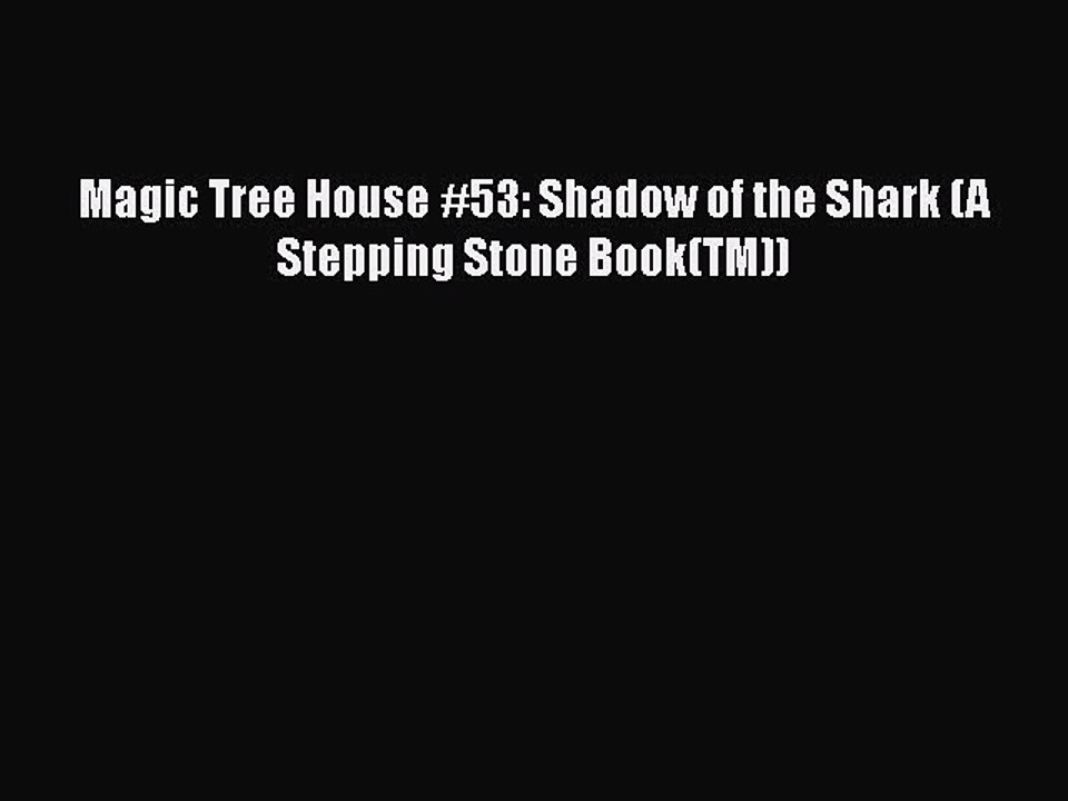 [PDF Download] Magic Tree House #53: Shadow of the Shark (A Stepping Stone Book(TM)) [PDF]