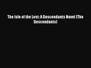 [PDF Download] The Isle of the Lost: A Descendants Novel (The Descendants) [PDF] Full Ebook