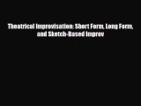 [PDF Download] Theatrical Improvisation: Short Form Long Form and Sketch-Based Improv [Read]