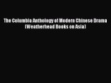 [PDF Download] The Columbia Anthology of Modern Chinese Drama (Weatherhead Books on Asia) [Download]