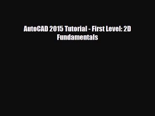 [PDF Download] AutoCAD 2015 Tutorial - First Level: 2D Fundamentals [Read] Full Ebook
